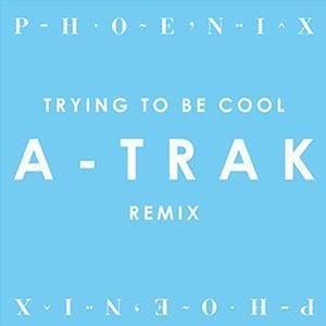 trying-to-be-cool-a-trak-remix-phoenix-free-download