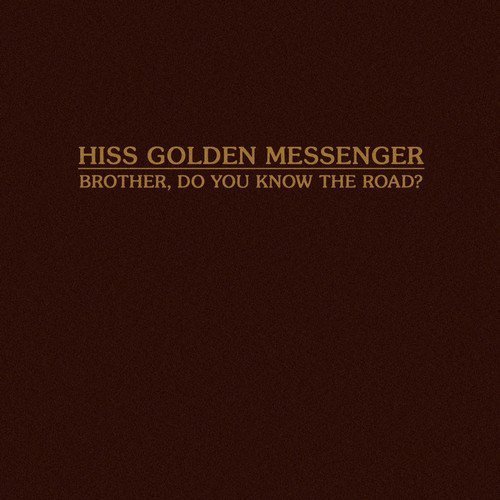 Hiss-Golden-Messenger-Brother-Do-You-Know-The-Road