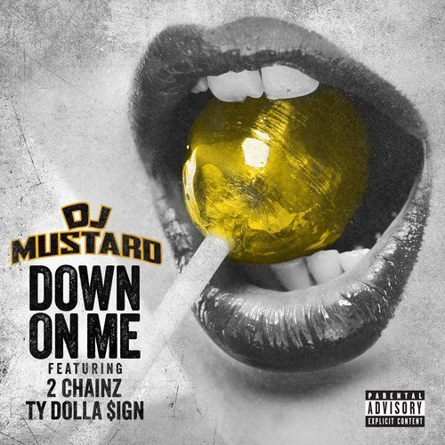 Down On Me Dj Mustard Feat Ty Dolla Ign And 2 Chainz [lyrics